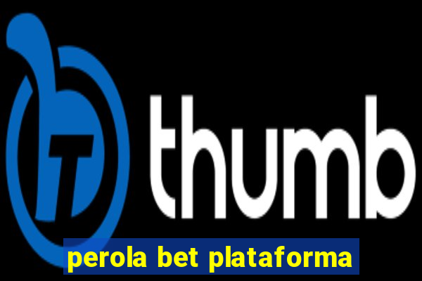 perola bet plataforma